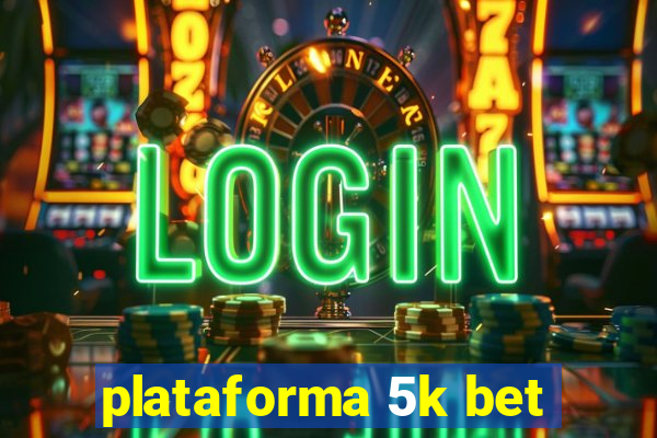 plataforma 5k bet